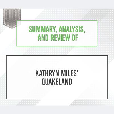 Summary, Analysis, and Review of Kathryn Miles' Quakeland Audiobook, by Start Publishing Notes
