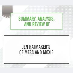 Summary, Analysis, and Review of Jen Hatmakers Of Mess and Moxie Audiobook, by Start Publishing Notes