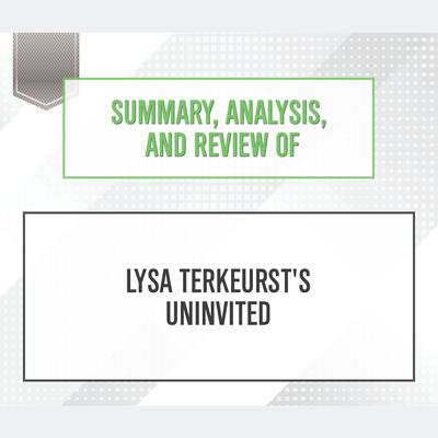 Summary, Analysis, and Review of Lysa TerKeurst's Uninvited Audiobook, by Start Publishing Notes