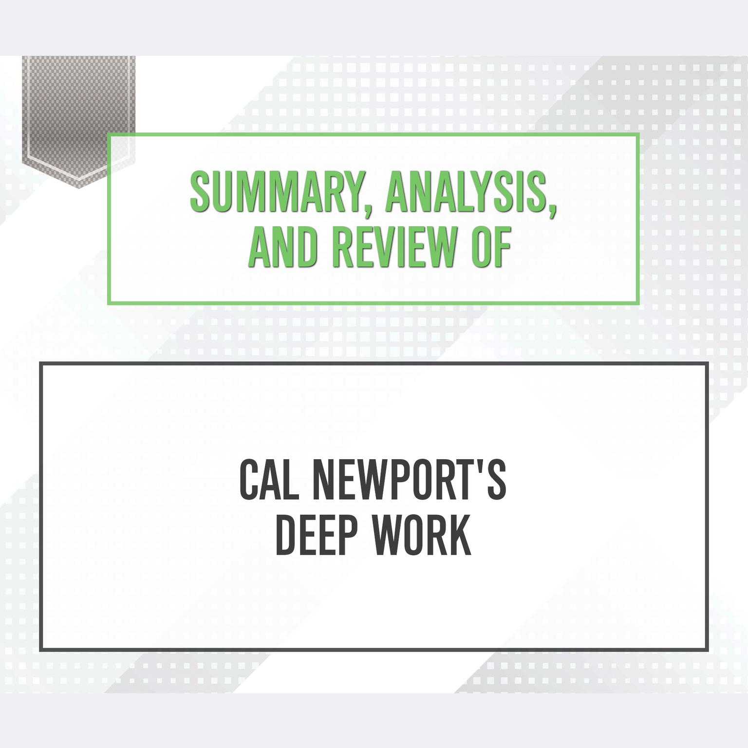 Summary, Analysis, and Review of Cal Newports Deep Work Audiobook, by Start Publishing Notes