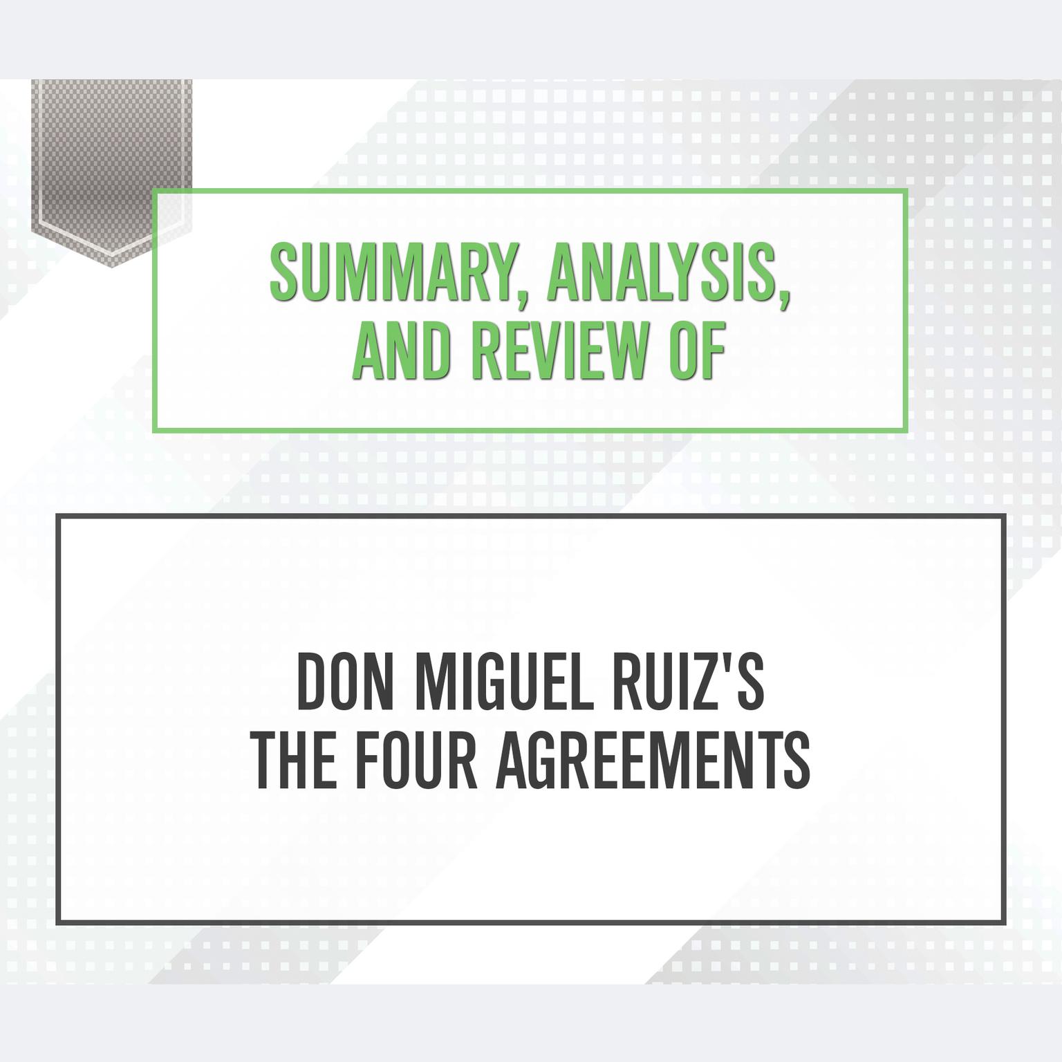 Summary, Analysis, and Review of Don Miguel Ruizs The Four Agreements Audiobook, by Start Publishing Notes