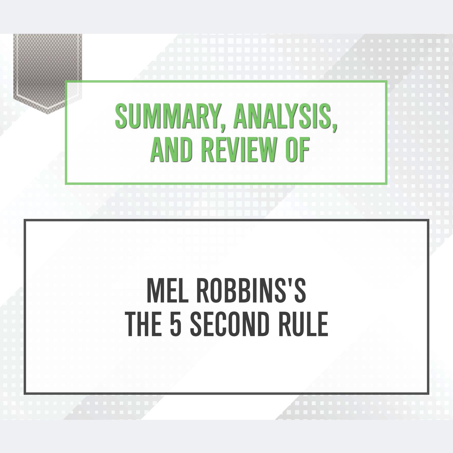 Summary, Analysis, and Review of Mel Robbinss The 5 Second Rule Audiobook, by Start Publishing Notes