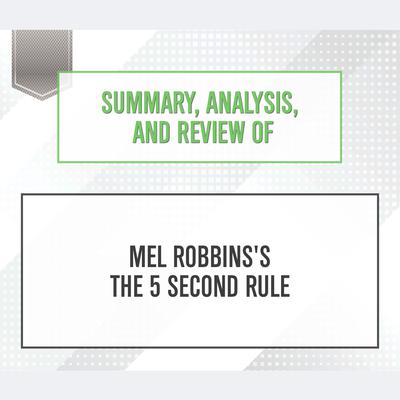 Summary, Analysis, and Review of Mel Robbins's The 5 Second Rule Audiobook, by 
