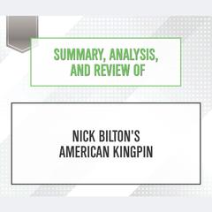 Summary, Analysis, and Review of Nick Biltons American Kingpin Audiobook, by Start Publishing Notes