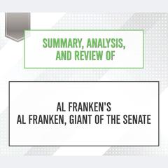 Summary, Analysis, and Review of Al Frankens Al Franken, Giant of the Senate Audiobook, by Start Publishing Notes