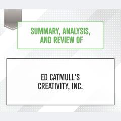 Summary, Analysis, and Review of Ed Catmull's Creativity, Inc. Audiobook, by Start Publishing Notes