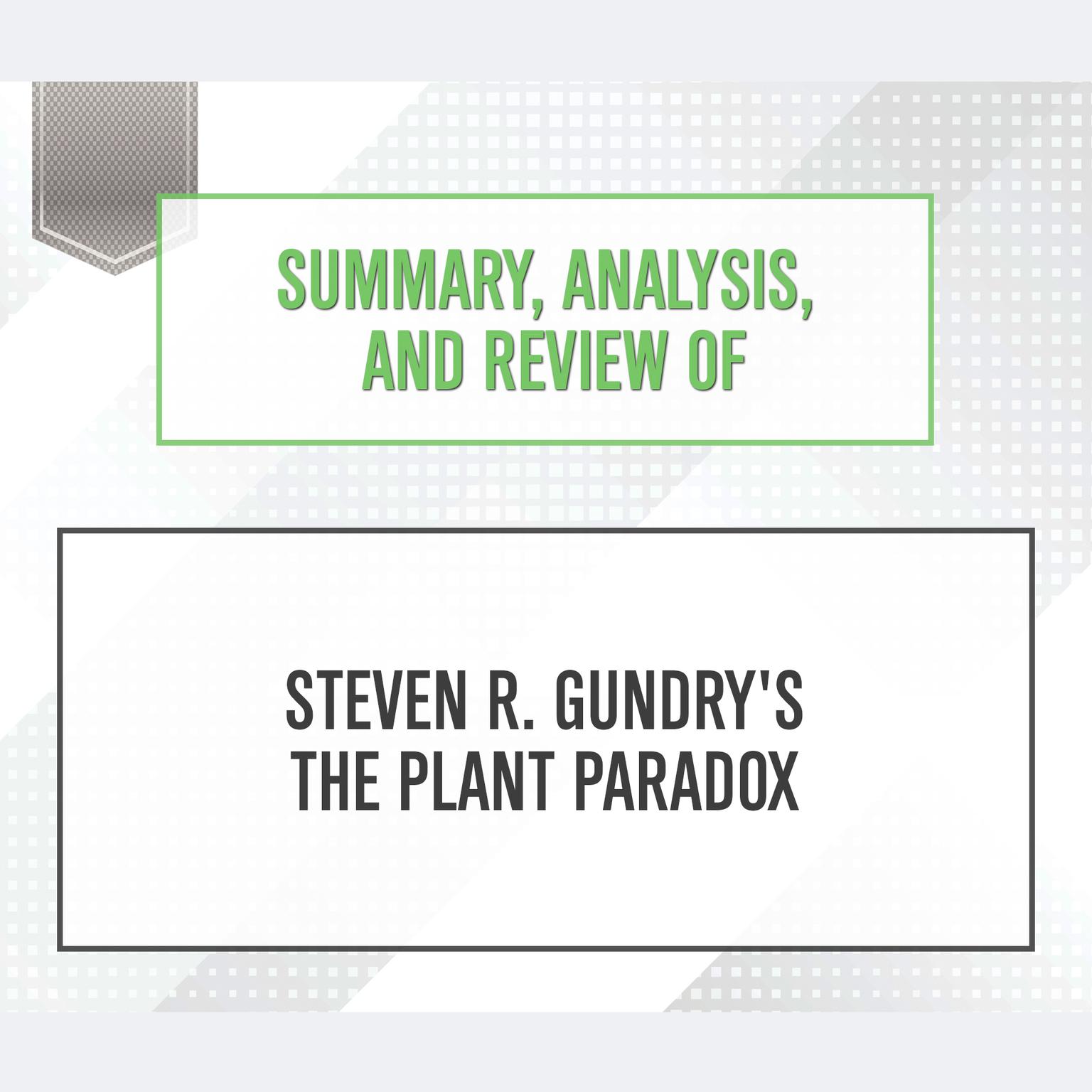 Summary, Analysis, and Review of Steven R. Gundrys The Plant Paradox Audiobook, by Start Publishing Notes