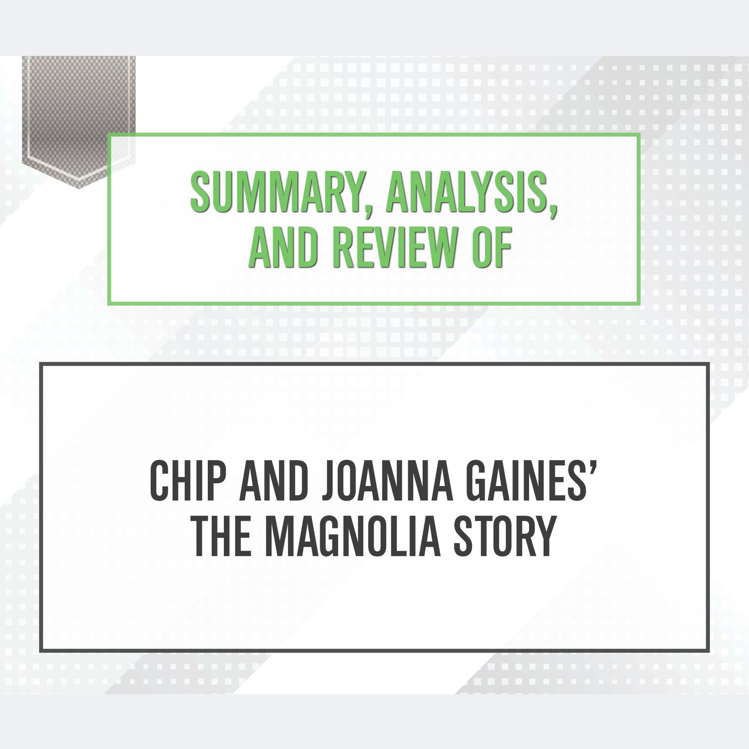 Summary, Analysis, and Review of Chip and Joanna Gaines The Magnolia Story Audiobook, by Start Publishing Notes