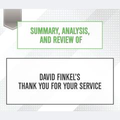 Summary, Analysis, and Review of David Finkels Thank You for Your Service Audiobook, by Start Publishing Notes