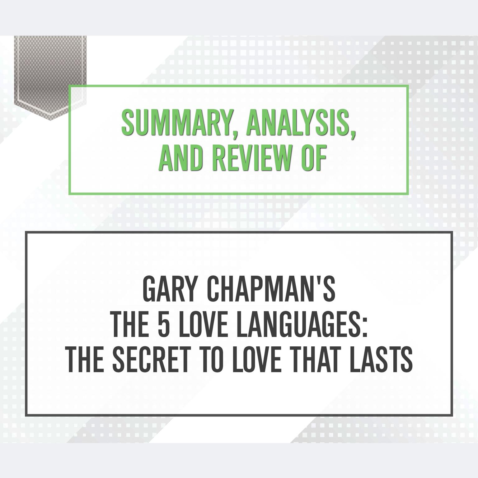 Summary, Analysis, and Review of Gary Chapmans The 5 Love Languages: The Secret to Love that Lasts Audiobook, by Start Publishing Notes
