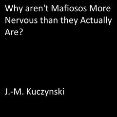 Why Aren’t Mafiosos More Nervous than They Actually Are? Audiobook, by J. M. Kuczynski
