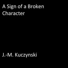 A Sign of a Broken Character Audiobook, by J. M. Kuczynski