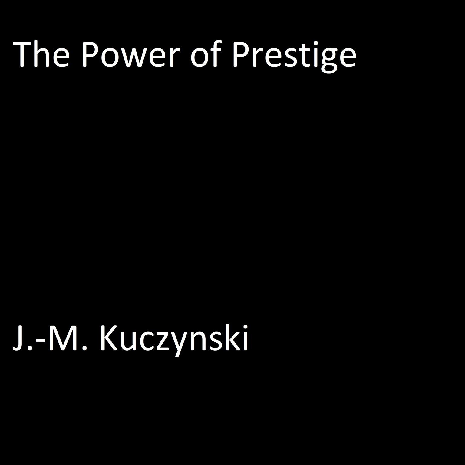 The Power of Prestige Audiobook, by J. M. Kuczynski