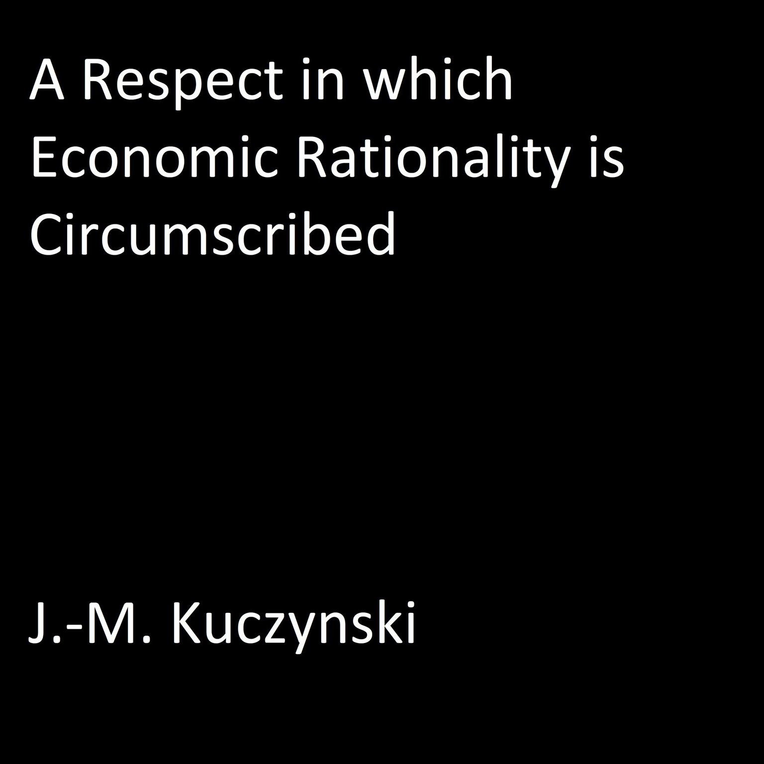 A Respect in Which Economic Rationality is Circumscribed Audiobook