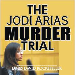 The Jodi Arias Murder Trial Audiobook, by J.D. Rockefeller