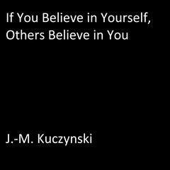 If You Believe in Yourself, Others Believe in You Audiobook, by J. M. Kuczynski