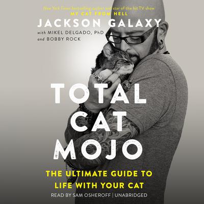 Total Cat Mojo: The Ultimate Guide to Life with Your Cat Audiobook, by Jackson Galaxy