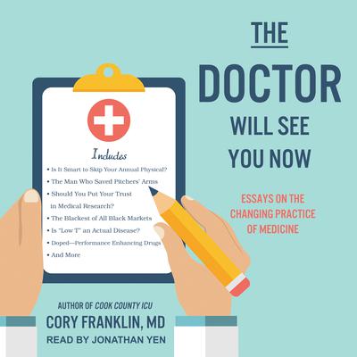 The Doctor Will See You Now: Essays on the Changing Practice of Medicine  Audiobook, by Cory Franklin
