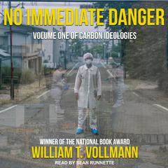 No Immediate Danger: Volume One of Carbon Ideologies Audiobook, by William T. Vollmann