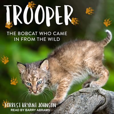 Trooper: The Bobcat Who Came in from the Wild Audiobook, by Forrest Bryant Johnson