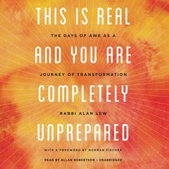 This Is Real and You Are Completely Unprepared: The Days of Awe as a Journey of Transformation Audiobook, by Alan Lew