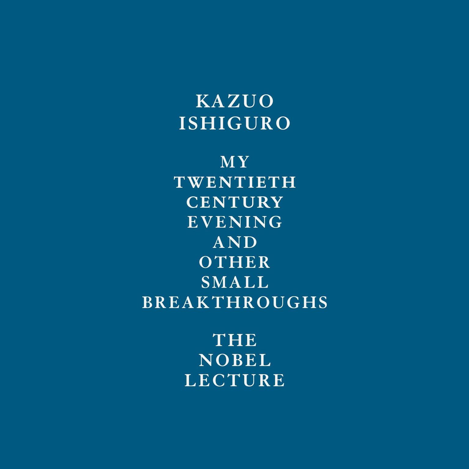 My Twentieth Century Evening and Other Small Breakthroughs: The Nobel Lecture Audiobook, by Kazuo Ishiguro