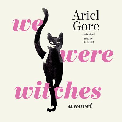 We Were Witches: A Novel Audiobook, by Ariel Gore
