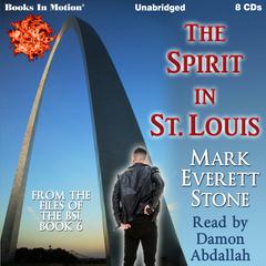 The Spirit In St. Louis (From the Files of the FBI, Book 6): From the Files of the FBI, Book 6 Audiobook, by Mark Everett Stone