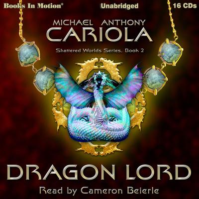 Dragon Lord (Shattered Worlds, Book 2): Shattered worlds, 2 Audiobook, by Michael Anthony Cariola