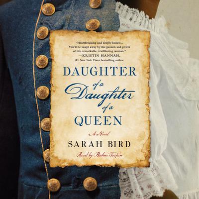 Daughter of a Daughter of a Queen: A Novel Audiobook, by Sarah Bird