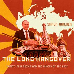 The Long Hangover: Putin’s New Russia and the Ghosts of the Past Audiobook, by Shaun Walker