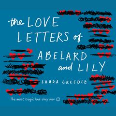 The Love Letters of Abelard and Lily Audiobook, by Laura Creedle