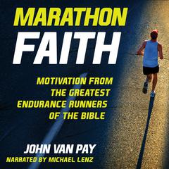 Marathon Faith: Motivation from the Greatest Endurance Runners of the Bible Audiobook, by 