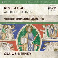 Revelation: Audio Lectures: 22 Lessons on History, Meaning, and Application Audiobook, by Craig S. Keener