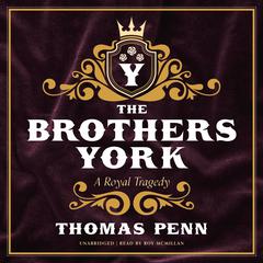 The Brothers York: A Royal Tragedy Audiobook, by Thomas Penn