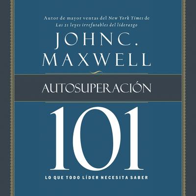 Autosuperación 101: Lo que todo líder necesita saber Audiobook, by John C. Maxwell