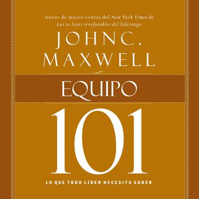 Equipo 101: Lo que todo líder necesita saber Audiobook, by John C. Maxwell