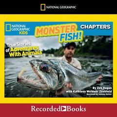 National Geographic Kids Chapters: Monster Fish!: True Stories of Adventures with Animals Audiobook, by 