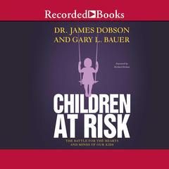Children at Risk: The Battle for the Hearts and Minds of Our Kids Audiobook, by James Dobson