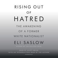 Rising Out of Hatred: The Awakening of a Former White Nationalist Audiobook, by Eli Saslow