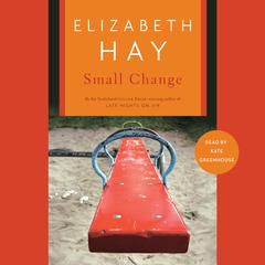 Small Change Audiobook, by Elizabeth Hay