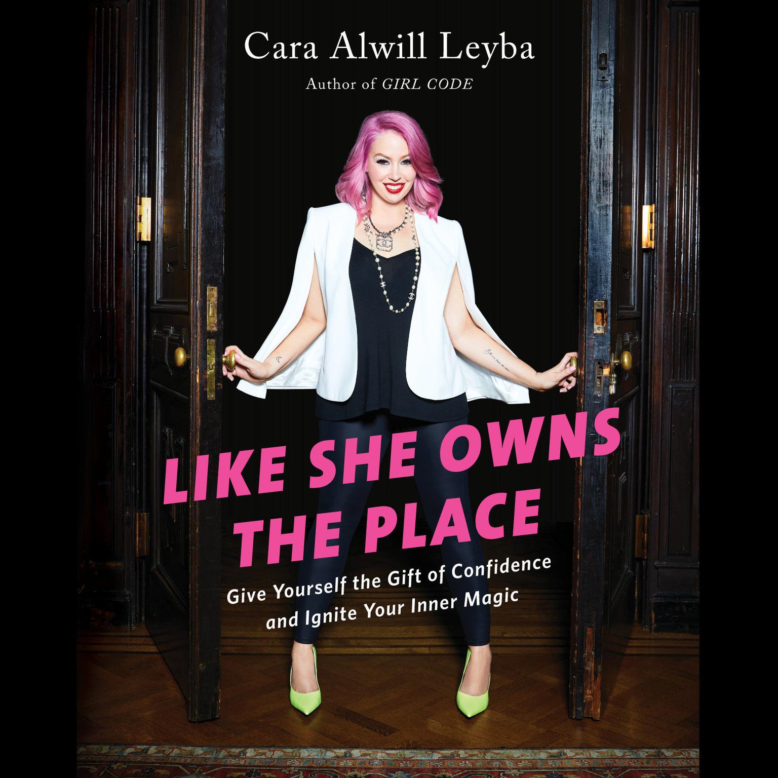 Like She Owns the Place: Give Yourself the Gift of Confidence and Ignite Your Inner Magic Audiobook, by Cara Alwill