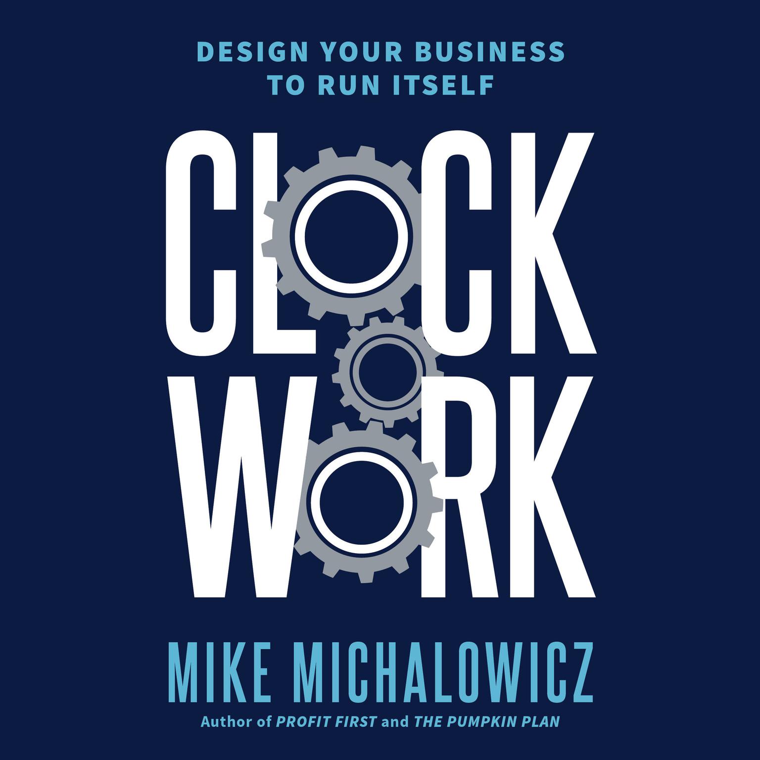 Clockwork: Design Your Business to Run Itself Audiobook, by Mike Michalowicz