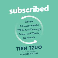 Subscribed: Why the Subscription Model Will Be Your Company's Future - and What to Do About It Audiobook, by 