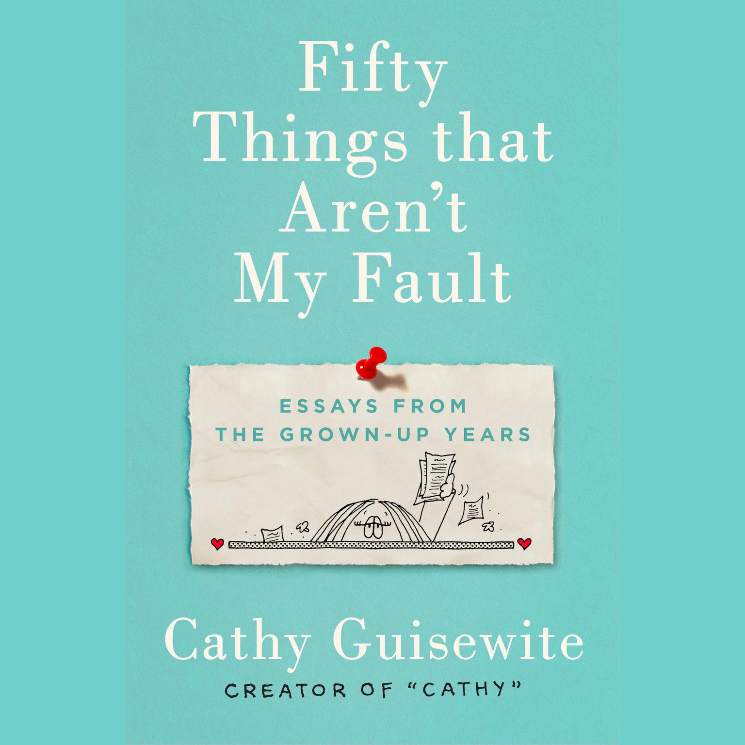 Fifty Things That Arent My Fault: Essays from the Grown-up Years Audiobook, by Cathy Guisewite