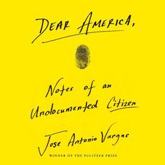 Dear America: Notes of an Undocumented Citizen Audiobook, by Jose Antonio Vargas