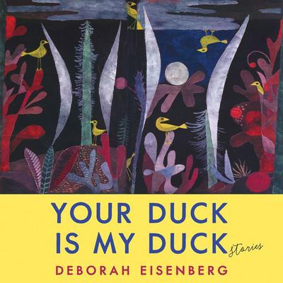 Your Duck Is My Duck: Stories Audiobook, by Deborah Eisenberg