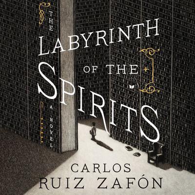 The Labyrinth of the Spirits: A Novel Audibook, by Carlos Ruiz Zafón
