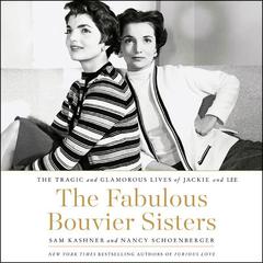 The Fabulous Bouvier Sisters: The Tragic and Glamorous Lives of Jackie and Lee Audiobook, by 