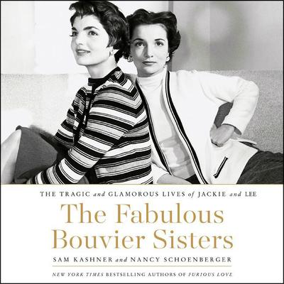 The Fabulous Bouvier Sisters: The Tragic and Glamorous Lives of Jackie and Lee Audiobook, by Sam Kashner